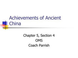 Achievements of Ancient
China
Chapter 5, Section 4
OMS
Coach Parrish
 