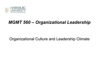 Organizational Culture and Leadership Climate
MGMT 560 – Organizational Leadership
 