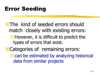 101
Error Seeding
The kind of seeded errors should
match closely with existing errors:
However, it is difficult to predi...