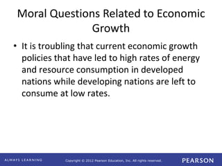 Copyright © 2012 Pearson Education, Inc. All rights reserved.
Moral Questions Related to Economic
Growth
• It is troubling...