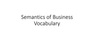 Semantics of Business
Vocabulary
 