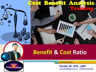 Benefit & Cost Ratio
LOGO
Prshn/Lembaga
 
