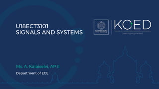 U18ECT3101
SIGNALS AND SYSTEMS
Ms. A. Kalaiselvi, AP II
Department of ECE
 