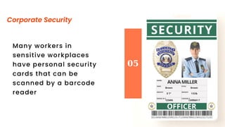 Many workers in
sensitive workplaces
have personal security
cards that can be
scanned by a barcode
reader
05
Corporate Sec...