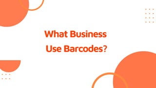 What Business
Use Barcodes?
 