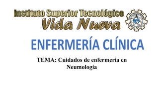 TEMA: Cuidados de enfermería en
Neumología
 