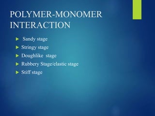 POLYMERIZATION VIA
MICROWAVE ENERGY
 Polymethyl methacrylate resin also may be
polymerized using microwave energy.
 This...