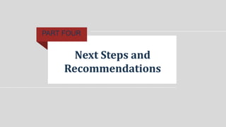Next Steps
So, what now?
• What next step or steps are you suggesting the company or your
team take?
• What business impac...
