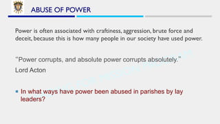 LEADING FOR MISSION PROGRAM
ABUSE OF POWER
Power is often associated with craftiness, aggression, brute force and
deceit, ...