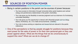 LEADING FOR MISSION PROGRAM
SOURCES OF POSITION POWER
¡ Being in certain positions in the parish can be sources of power b...