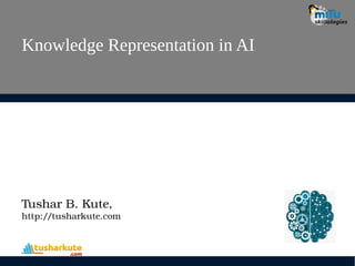 Knowledge Representation in AI
Tushar B. Kute,
http://tusharkute.com
 