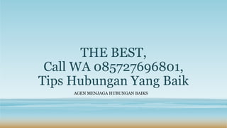THE BEST,
Call WA 085727696801,
Tips Hubungan Yang Baik
AGEN MENJAGA HUBUNGAN BAIKS
 