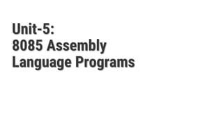 Unit-5:
8085 Assembly
Language Programs
Microprocessor and Interfacing
(MPI)
GTU # 3160712
 