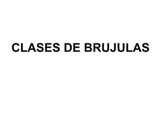 CLASES DE BRUJULAS
 