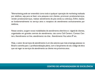 Lean Manufacturing – Itu/2009
CENTRO DE APRENDIZAGEM DE EXCELÊNCIA
 