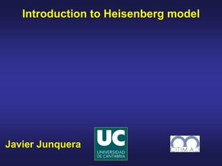 Javier Junquera
Introduction to Heisenberg model
 