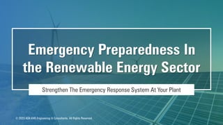Strengthen The Emergency Response System At Your Plant
Emergency Preparedness In
the Renewable Energy Sector
© 2023 ASK-EHS Engineering & Consultants. All Rights Reserved.
 