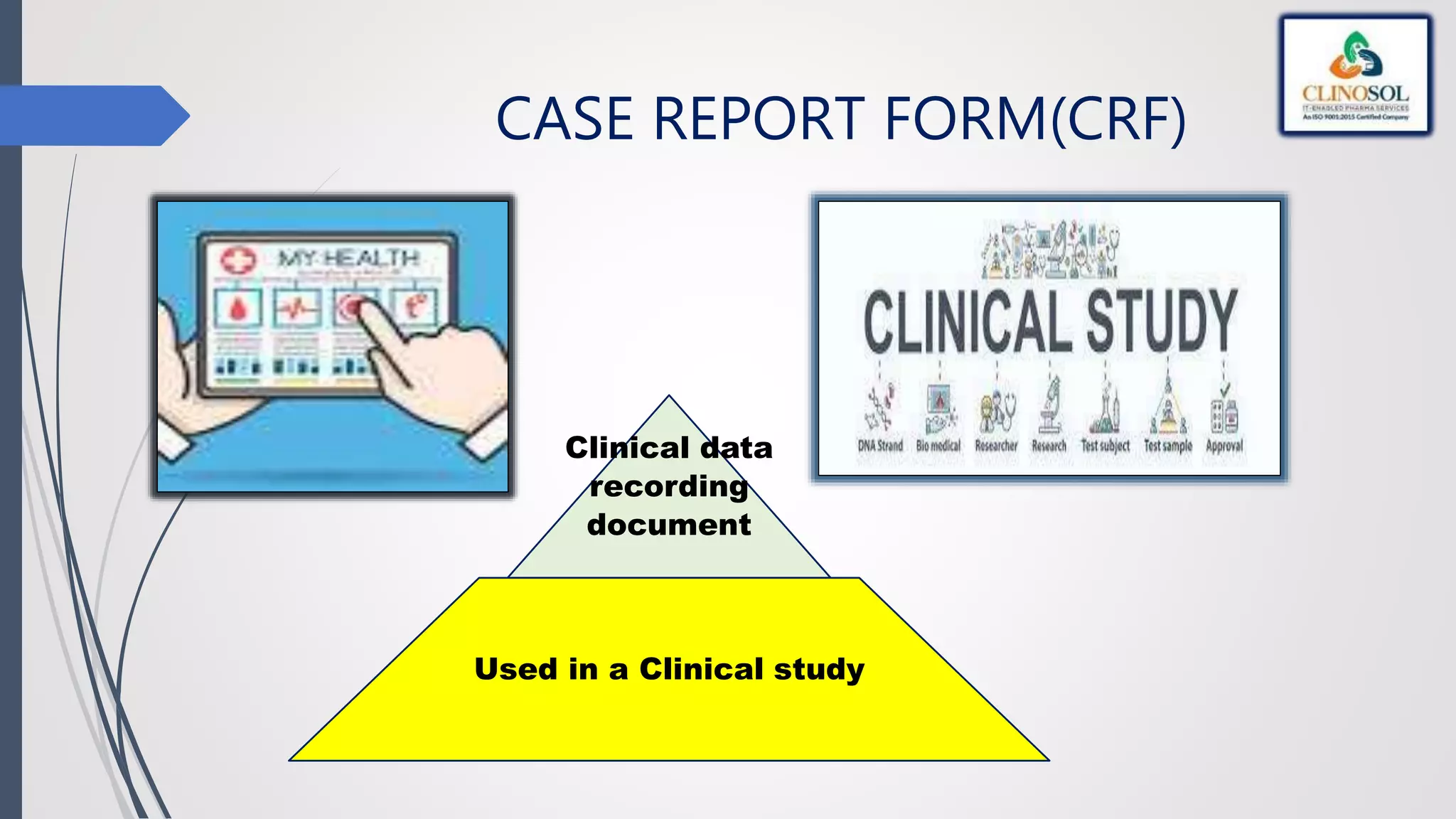 CASE REPORT FORM(CRF)
Clinical data
recording
document
Used in a Clinical study