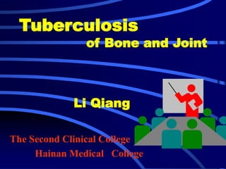 Tuberculosis
of Bone and Joint
Li Qiang
The Second Clinical College
Hainan Medical College
 