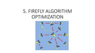 5. FIREFLY ALGORITHM
OPTIMIZATION
 