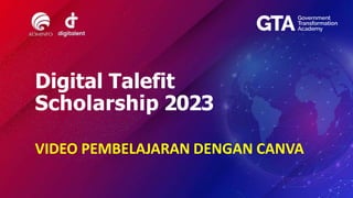 Digital Talefit
Scholarship 2023
VIDEO PEMBELAJARAN DENGAN CANVA
 