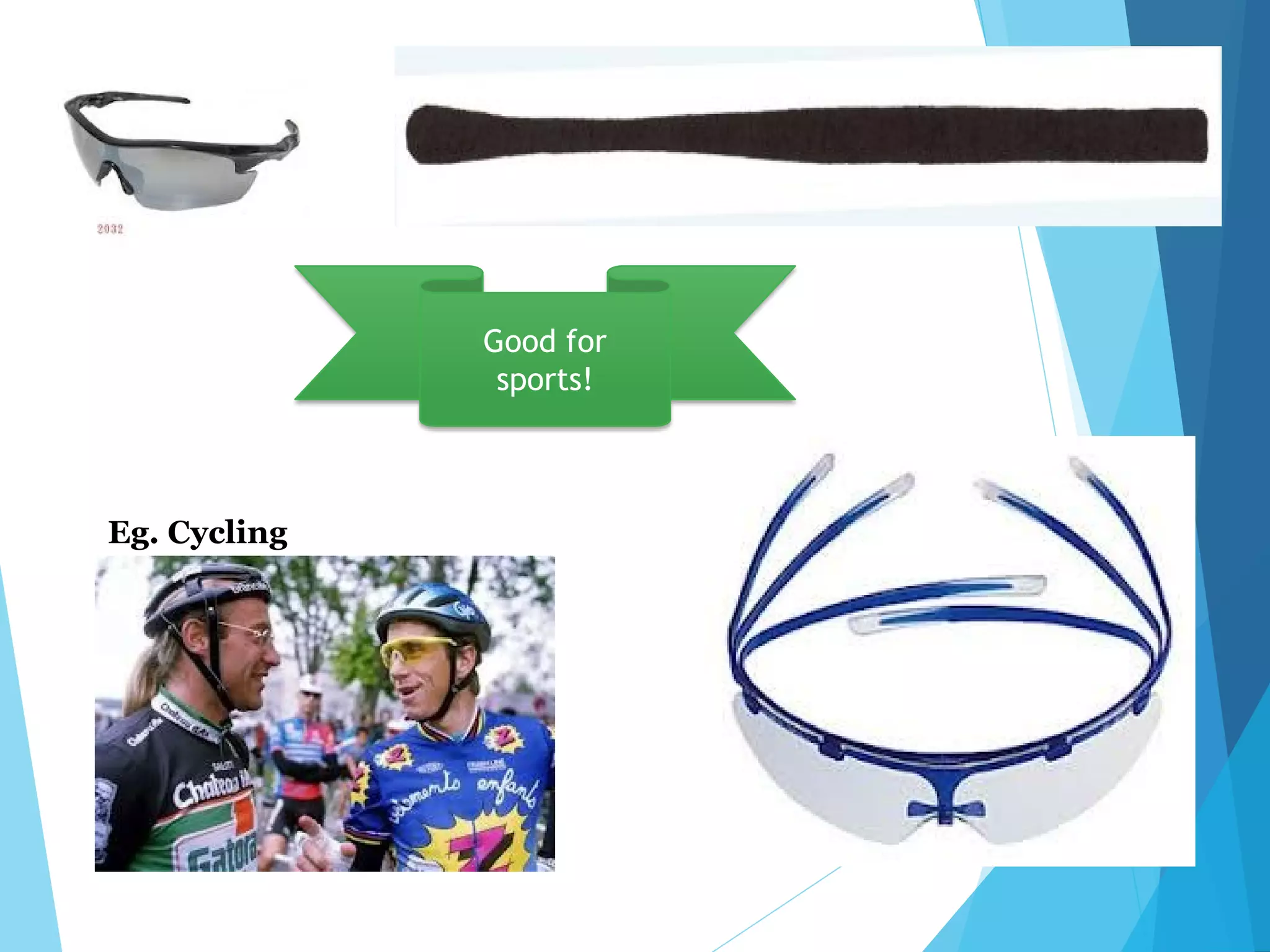 Good for
sports!
Eg. Cycling
 