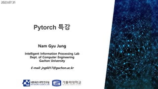 Nam Gyu Jung
Intelligent Information Processing Lab
Dept. of Computer Engineering
Gachon University
E-mail: jng6017@gachon.ac.kr
2023.07.31
 