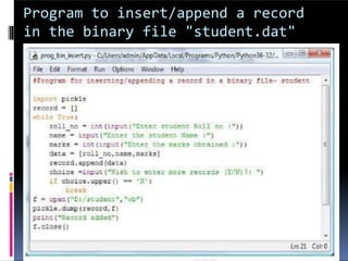 Program to insert/append a record
in the binary file "student.dat"
 