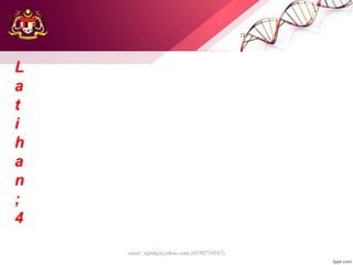 emel : njtnkj@yahoo.com (0199739587)
L
a
t
i
h
a
n
;
4
 