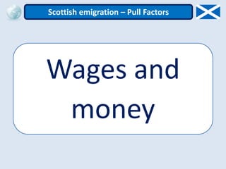 Wages and
money
Scottish emigration – Pull Factors
 