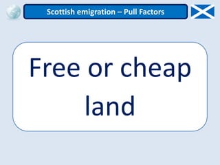 Free or cheap
land
Scottish emigration – Pull Factors
 