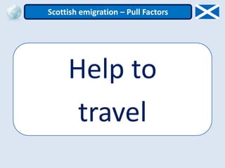 Help to
travel
Scottish emigration – Pull Factors
 