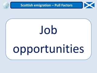 Job
opportunities
Scottish emigration – Pull Factors
 