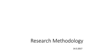 Research Methodology
14.3.2017
 