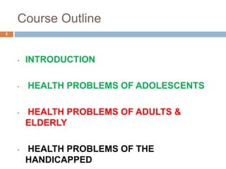 Health Problems Introduction 5. PBH 3215 HEALTH PROBLEMS OF ADOLESCENTS, ADULTS AND HANDICAPPED.pptx