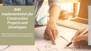 BIM
Implementation for
Construction
Projects and
Developers
Optimizing Construction Processes for
Enhanced Efficiency and Collaboration
 