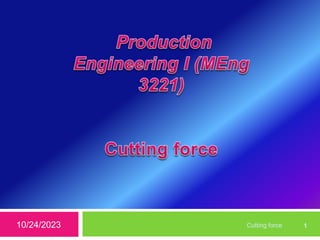 10/24/2023 1
Cutting force
 