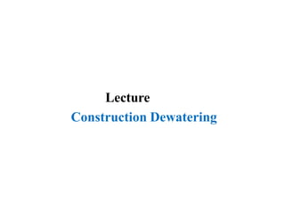 Lecture
Construction Dewatering
 