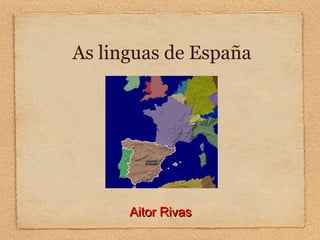 Aitor Rivas
Aitor Rivas
As linguas de España
 