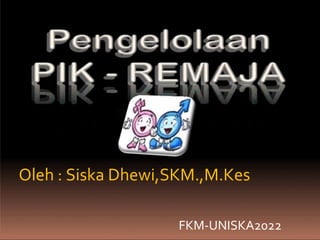 Oleh : Siska Dhewi,SKM.,M.Kes
FKM-UNISKA2022
 
