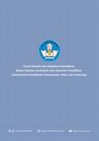 Pusat Standar dan Kebijakan Pendidikan
Badan Standar, Kurikulum, dan Asesmen Pendidikan
Kementerian Pendidikan, Kebudayaan, Riset, dan Teknologi
pskp.kemdikbud pskp.kemdikbud.go.id PSKP Kemdikbud
 