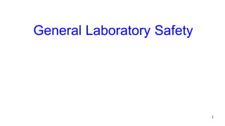 1
General Laboratory Safety
 