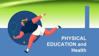 PHYSICAL
EDUCATION and
Health
 