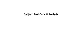 Subject: Cost-Benefit Analysis
 