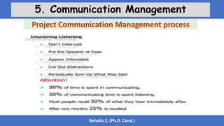 Behailu Z. (Ph.D. Cand.)
5. Communication Management
Project Communication Management process
 