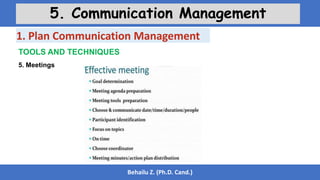 Behailu Z. (Ph.D. Cand.)
5. Communication Management
TOOLS AND TECHNIQUES
5. Meetings
1. Plan Communication Management
 