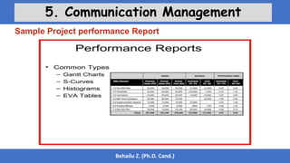 Behailu Z. (Ph.D. Cand.)
5. Communication Management
Sample Project performance Report
 