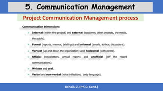 Behailu Z. (Ph.D. Cand.)
5. Communication Management
Project Communication Management process
 