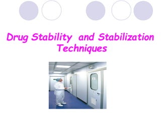 Drug Stability and Stabilization
Techniques
1
 