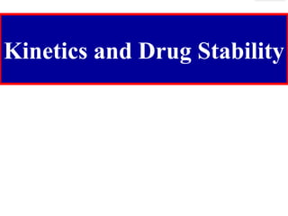 Kinetics and Drug Stability
 